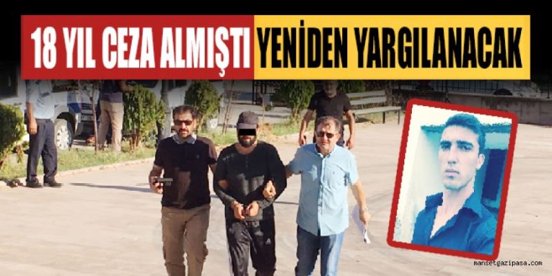 GAZİPAŞA’DA İŞLENEN AKRABA CİNAYETİNDE FLAŞ KARAR: 18 YIL CEZA ALMIŞTI YENİDEN YARGILANACAK