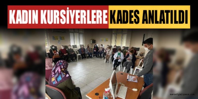 GAZİPAŞA’DA KADIN KURSİYERLERE KADES ANLATILDI