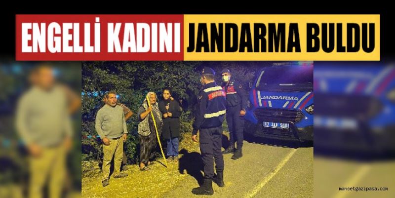 GAZİPAŞA’DA KAYBOLAN ENGELLİ KADINI JANDARMA BULDU