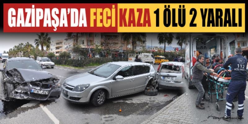 GAZİPAŞA’DA MEYDANA GELEN ZİNCİRLEME TRAFİK KAZASINDA 1 KİŞİ ÖLDÜ 2 KİŞİ YARALANDI