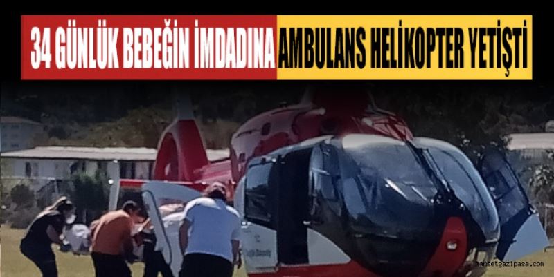 GAZİPAŞA’DA SOLUNUM YETMEZLİĞİ BULUNAN 34 GÜNLÜK BEBEĞİN İMDADINA AMBULANS HELİKOPTER YETİŞTİ