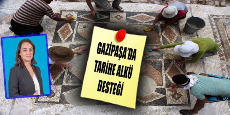 GAZİPAŞA’DA TARİHE ALKÜ DESTEĞİ