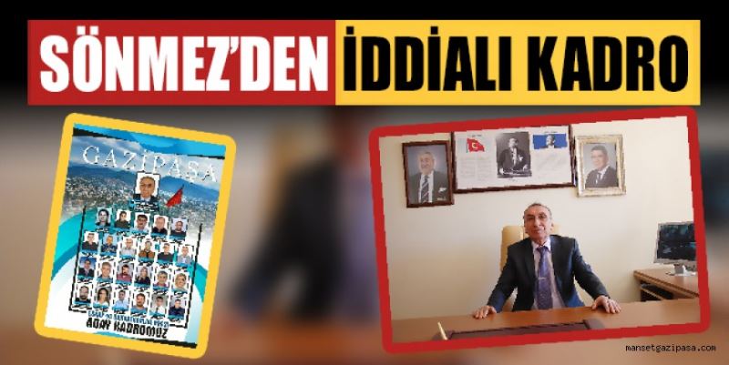 GAZİPAŞA ESNAF VE SANATKARLAR ODASI BAŞKANI SÖNMEZ SEÇİM İÇİN İDDİALI BİR KADRO KURDU