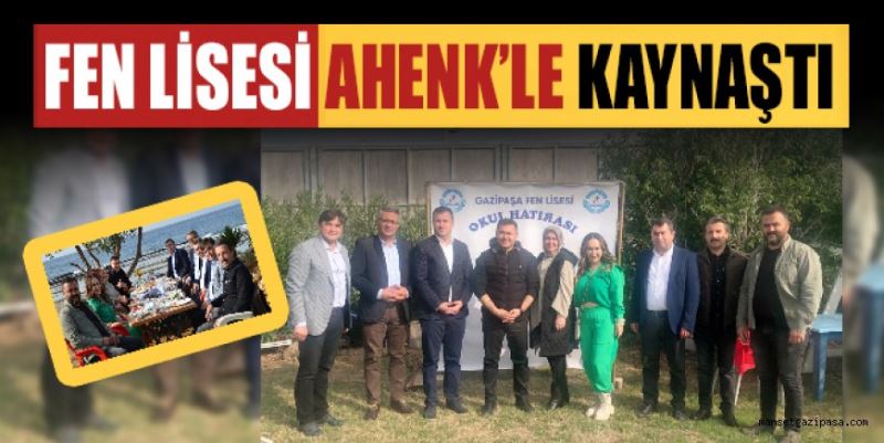 GAZİPAŞA FEN LİSESİNİN ÖĞRETMENLERİ, ÖĞRENCİLERİ VE VELİLERİ AHENK PROJESİYLE KAYNAŞTI