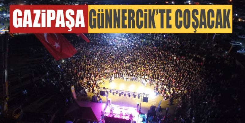 GAZİPAŞA GÜNNERCİK’TE COŞACAK