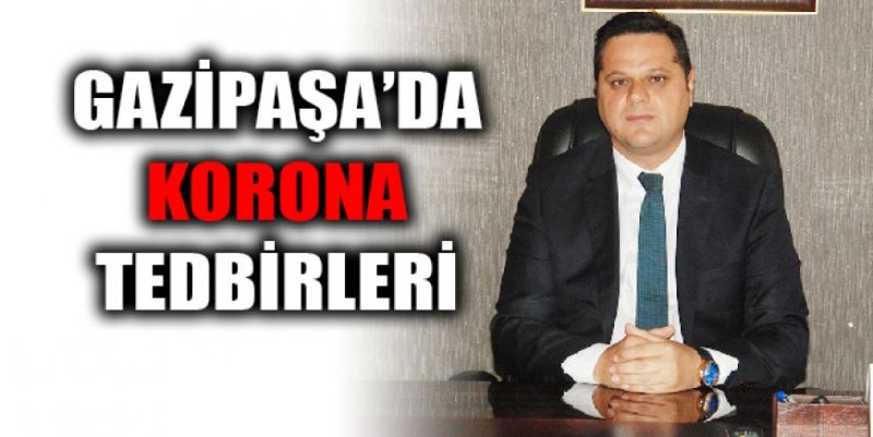 GAZİPAŞA KORONA TEDBİRİ ALIYOR