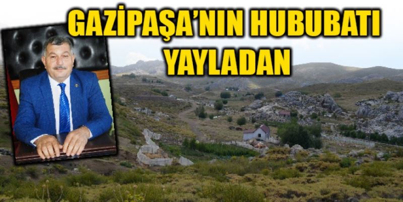 GAZİPAŞA’NIN HUBUBATI YAYLADAN