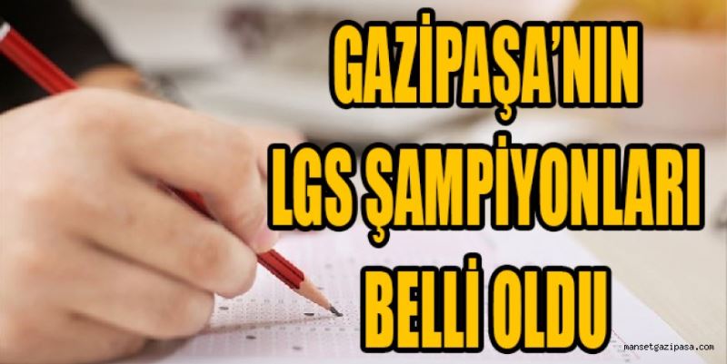 GAZİPAŞA’NIN LGS ŞAMPİYONLARI