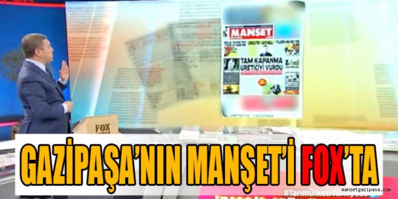 GAZİPAŞA’NIN MANŞET’İ FOX’TA