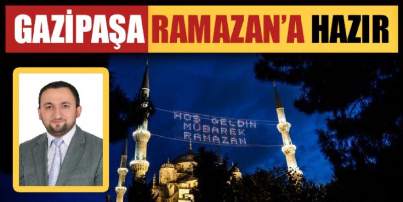 GAZİPAŞA RAMAZAN’A HAZIR