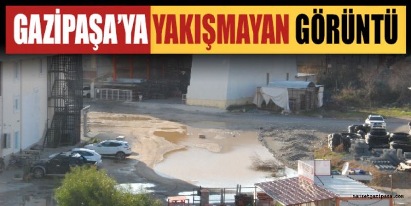 GAZİPAŞA’YA YAKIŞMAYAN GÖRÜNTÜ