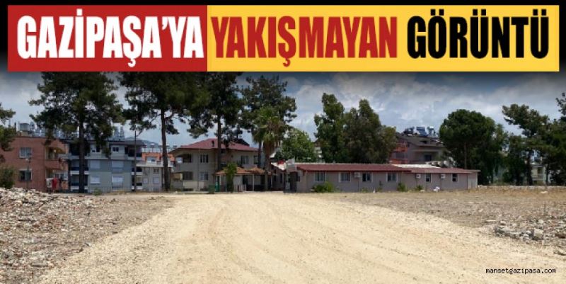 GAZİPAŞA’YA YAKIŞMAYAN GÖRÜNTÜ