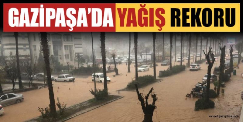 GAZİPAŞA YAĞIŞ REKORU KIRDI