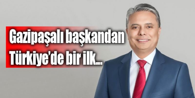 GAZİPAŞALI BAŞKANDAN BİR İLK