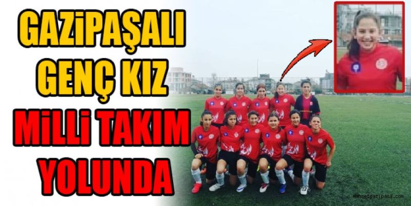 GAZİPAŞALI GENÇ KIZ MİLLİ TAKIM YOLUNDA