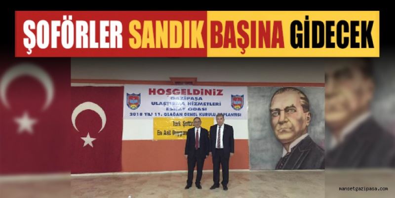 GAZİPAŞALI ŞOFÖRLER OCAK AYINDA SANDIK BAŞINA GİDECEK