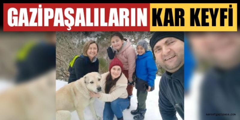 GAZİPAŞALILARIN KAR KEYFİ