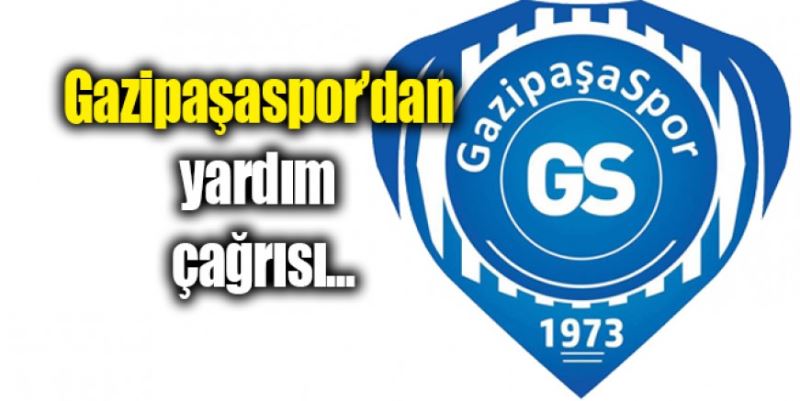 GAZİPAŞASPOR’DAN YARDIM ÇAĞRISI