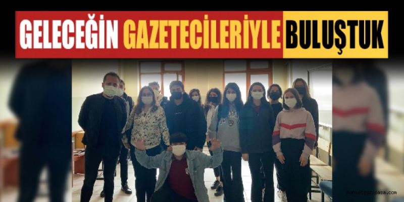 GELECEĞİN GAZETECİLERİYLE BULUŞTUK