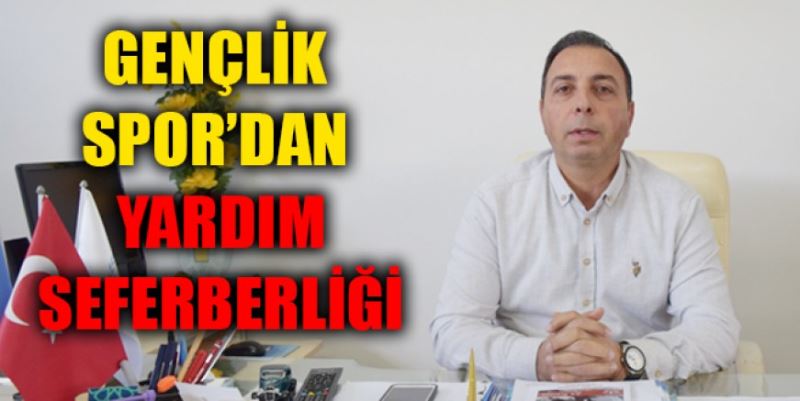 GENÇLİK SPOR’DAN  YARDIM SEFERBERLİĞİ