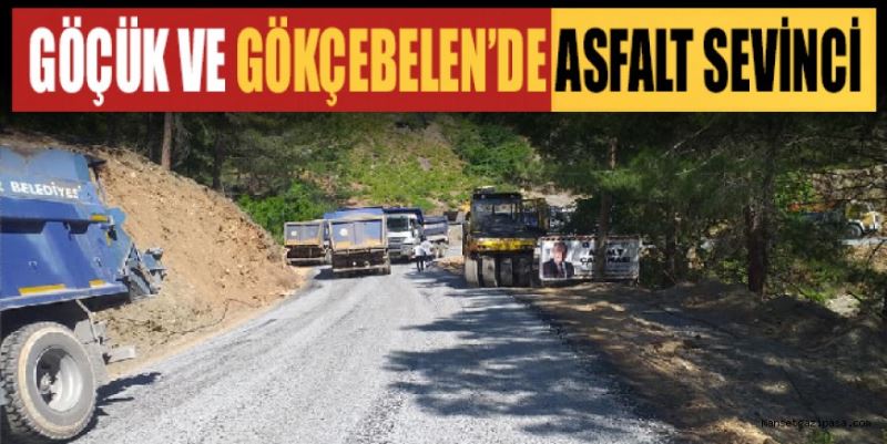 GÖÇÜK VE GÖKÇEBELEN’DE ASFALT SEVİNCİ