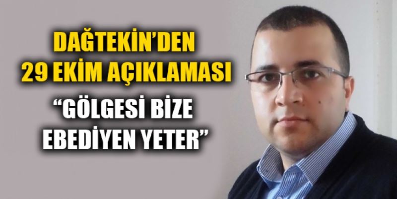 “GÖLGESİ BİZE EBEDİYEN YETER”