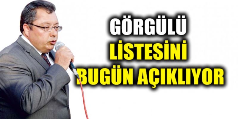 GÖRGÜLÜ LİSTESİNİ AÇIKLAYACAK