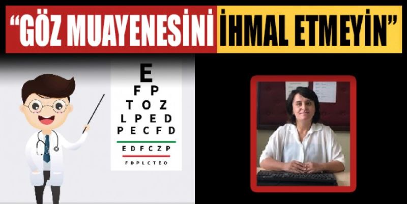 “GÖZ MUAYENESİNİ İHMAL ETMEYİN”