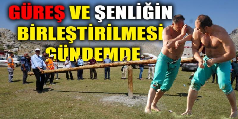 GÜREŞ VE YAYLA ŞENLİĞİ BİRLEŞİYOR MU?