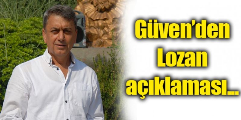 GÜVEN’DEN LOZAN AÇIKLAMASI