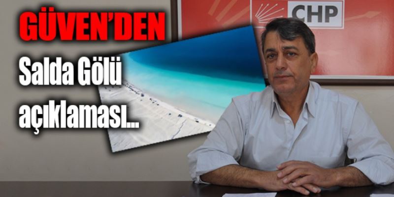 GÜVEN’DEN ‘SALDA GÖLÜ’ TEPKİSİ