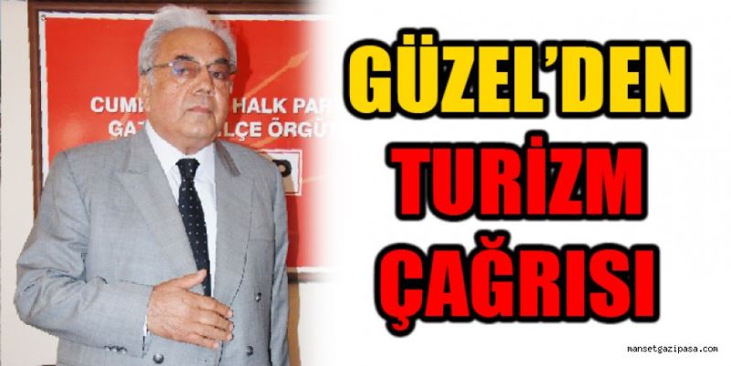 GÜZEL’DEN TURİZM ÇAĞRISI