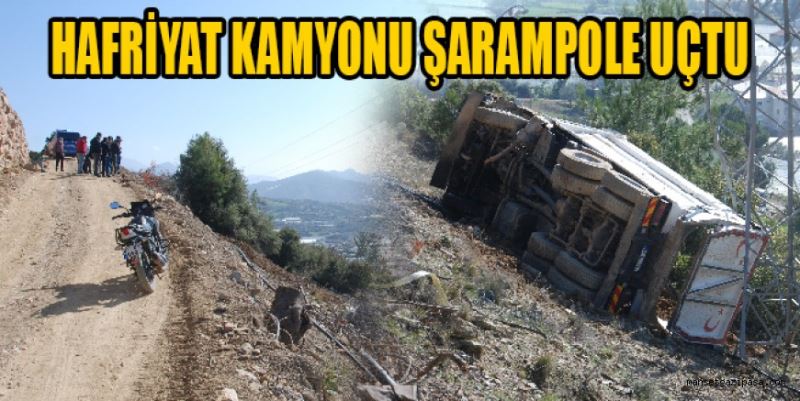 HAFRİYAT KAMYONU ŞARAMPOLE UÇTU