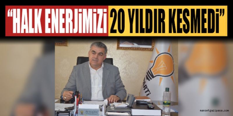 “HALK ENERJİMİZİ 20 YILDIR KESMEDİ”