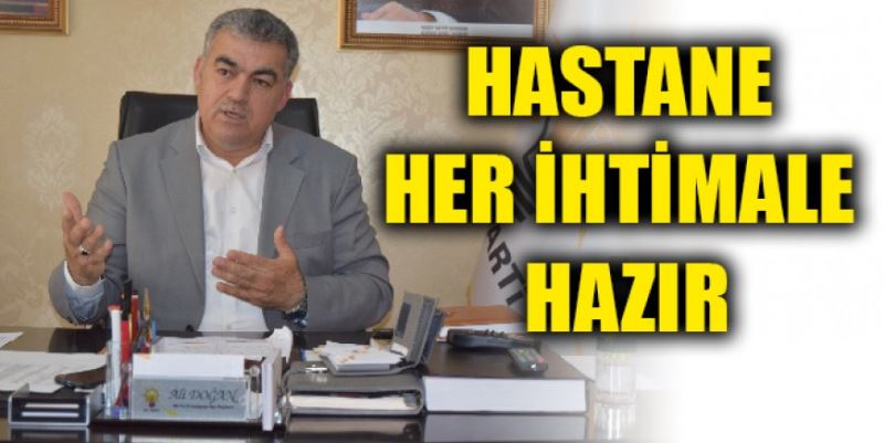 “HASTANEMİZ OLUMSUZ  ŞARTLARA GÖRE HAZIRLANDI”