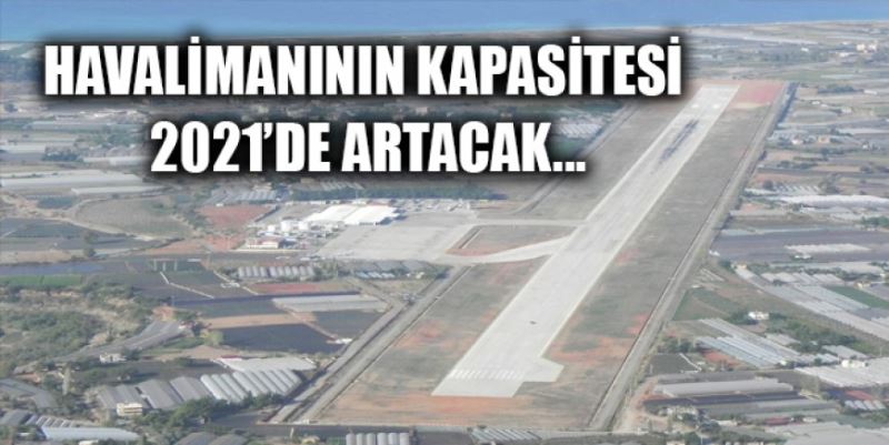 HAVALİMANININ KAPASİTESİ ARTTIRILACAK