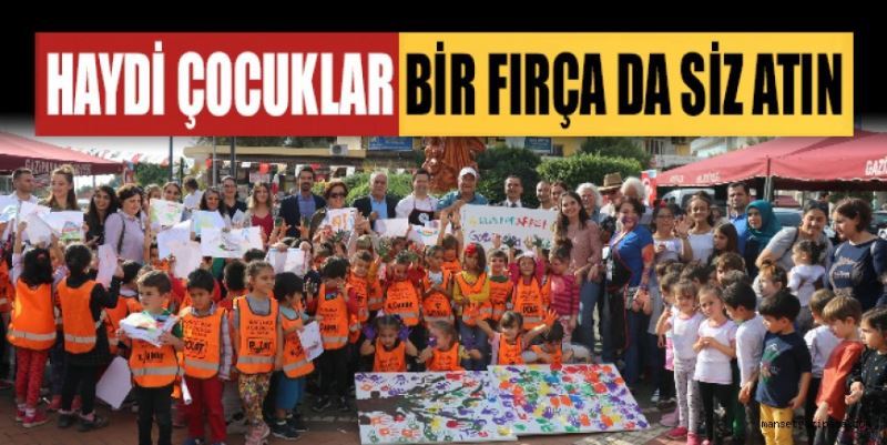 HAYDİ ÇOCUKLAR BİR FIRÇA DA SİZ ATIN