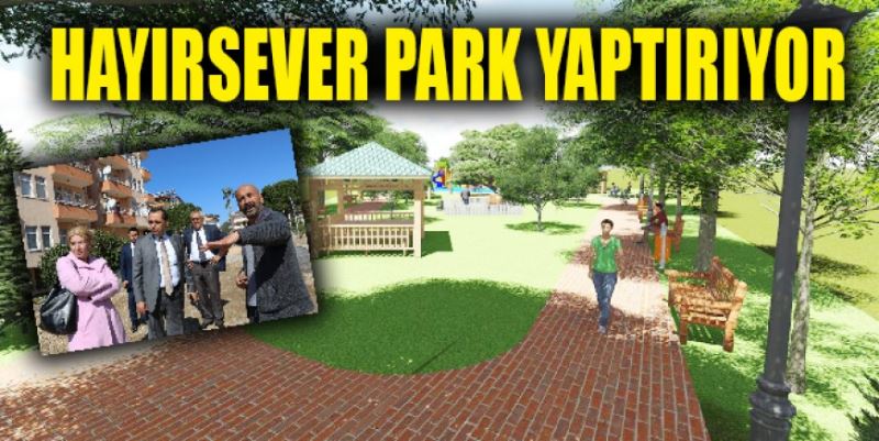 HAYIRSEVER PARK YAPTIRIYOR