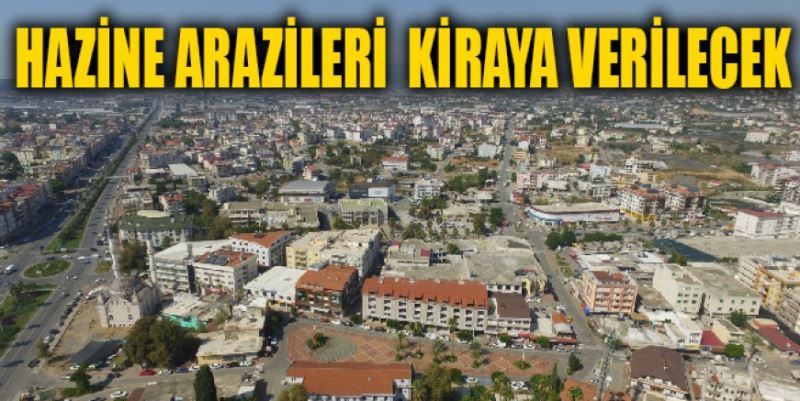 HAZİNE ARAZİLERİ KİRAYA VERİLECEK