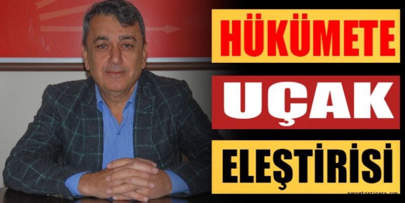 HÜKÜMETE UÇAK ELEŞTİRİSİ