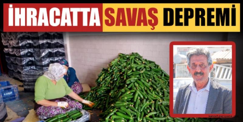 İHRACATTA SAVAŞ DEPREMİ