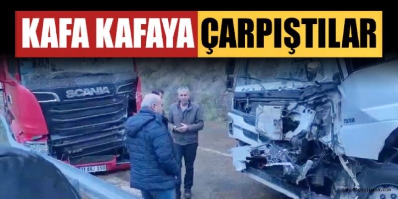 İKİ KAMYON KAFA KAFAYA ÇARPIŞTI