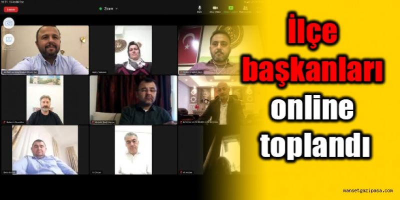 İlçe başkanları online toplandı