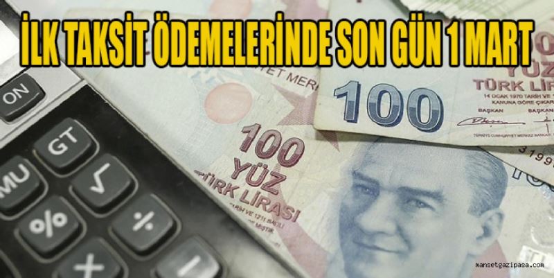İLK TAKSİT İÇİN SON TARİH 1 MART