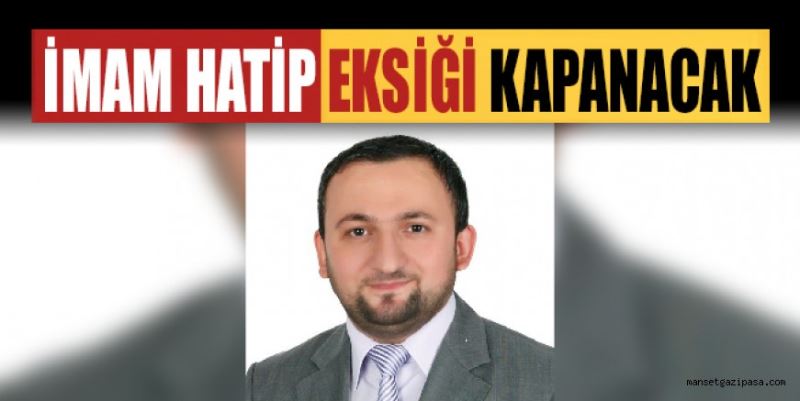 “İMAM HATİP EKSİĞİNİ KAPATACAĞIZ”