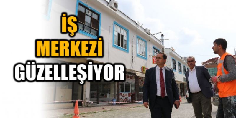 İŞ MERKEZİ GÜZELLEŞİYOR