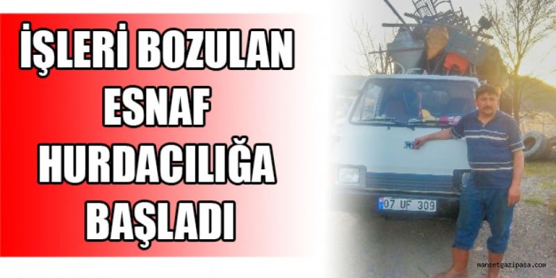 İŞLERİ BOZULAN ESNAF HURDACILIĞA BAŞLADI