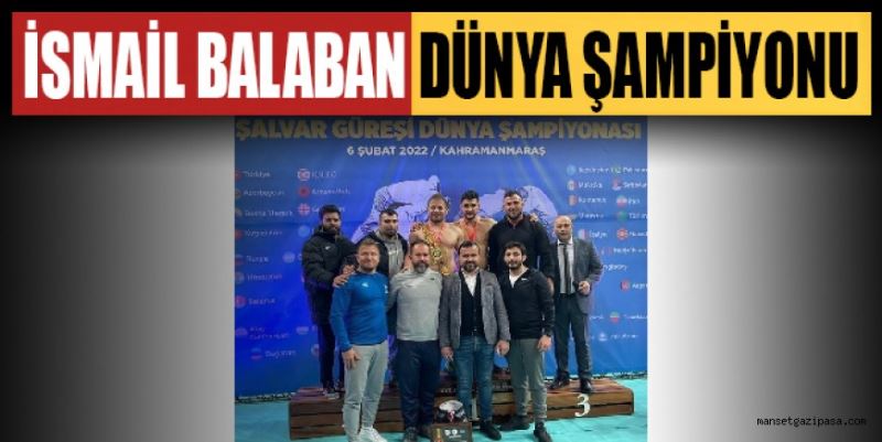 İSMAİL BALABAN ŞALVAR GÜREŞİ DÜNYA ŞAMPİYONU OLDU