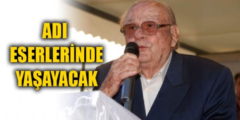 İSMİ ESERLERİNDE YAŞAYACAK