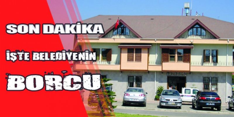 İŞTE BELEDİYENİN GÜNCEL BORCU